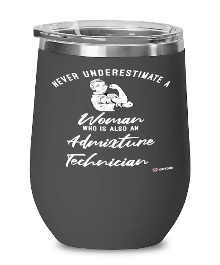 Admixture Technician Wine Glass Never Underestimate A Woman Who Is Also An Admixture Tech 12oz Stainless Steel Black